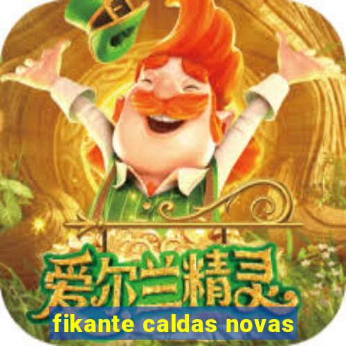 fikante caldas novas